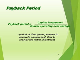 Payback Period
- period of time (years) needed to
generate enough cash flow to
recover the initial investment
47
Capital i...