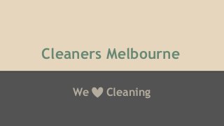 Cleaners Melbourne
We Cleaning
 