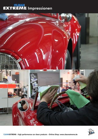 Impressionen
CLEANEXTREME – high performance car clean products – Online-Shop: www.cleanextreme.de
 