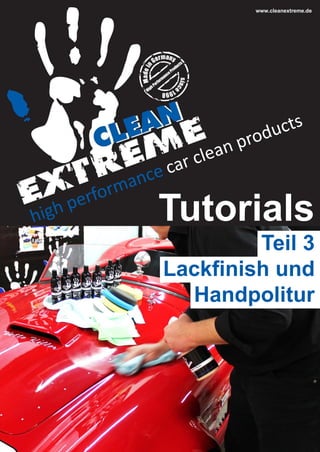 www.cleanextreme.de

Tutorials
Teil 3
Lackfinish und
Handpolitur

 