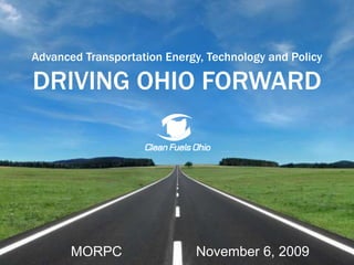 Advanced Transportation Energy, Technology and Policy DRIVING OHIO FORWARD November 6, 2009 MORPC 