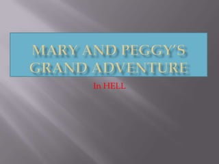 Mary and Peggy’s Grand Adventure In HELL 