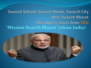 'Mission Swacch Bharat' (clean India) 
 