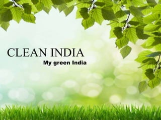 tCLEAN INDIA
My green India
 
