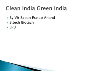  By Vir Sapan Pratap Anand
 B.tech Biotech
 LPU
 