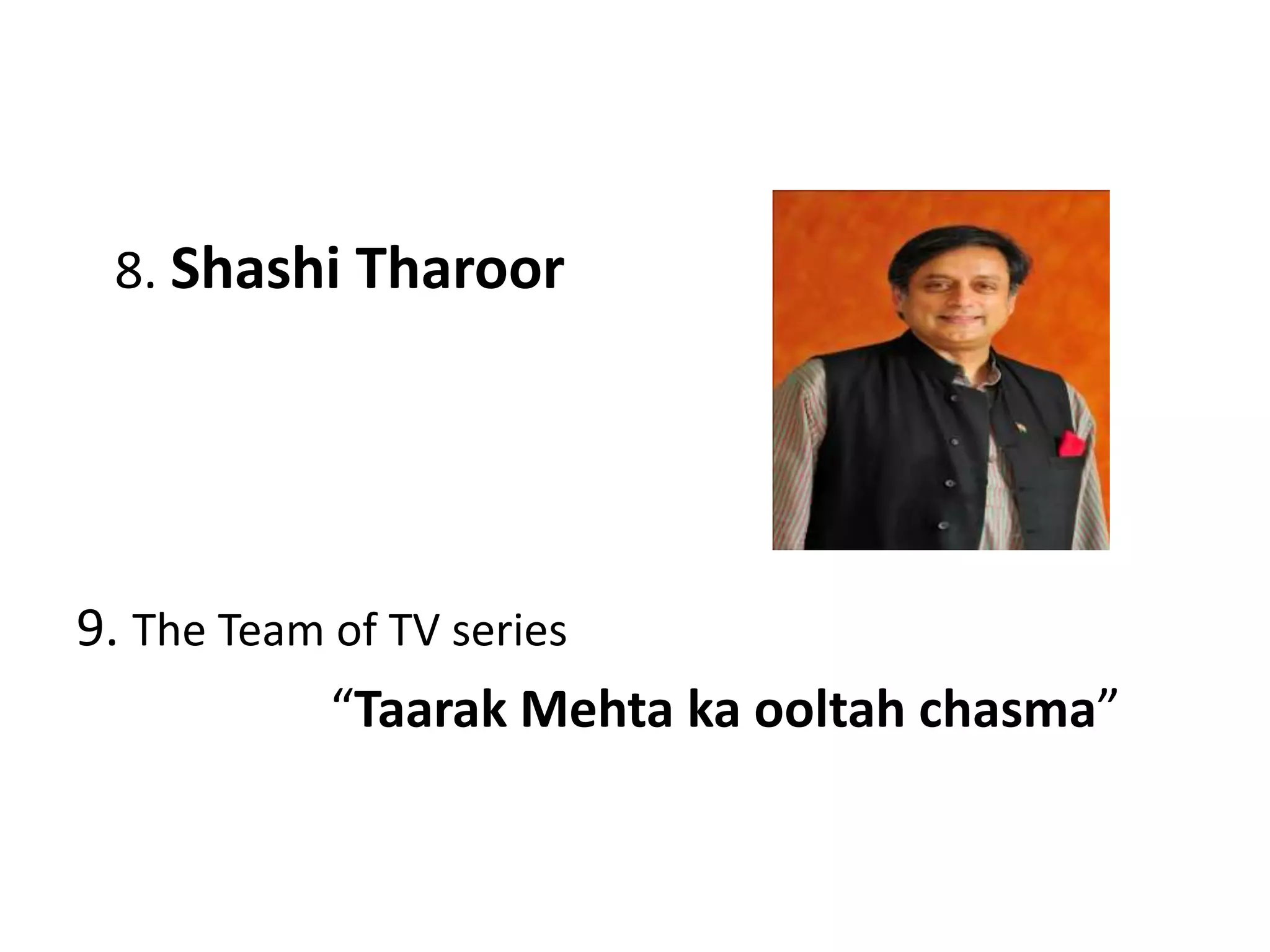 8. Shashi Tharoor
9. The Team of TV series
“Taarak Mehta ka ooltah chasma”
 