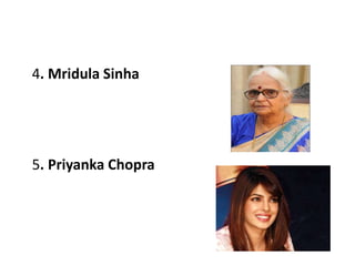 4. Mridula Sinha
5. Priyanka Chopra
 