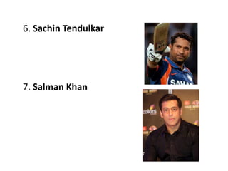 6. Sachin Tendulkar
7. Salman Khan
 