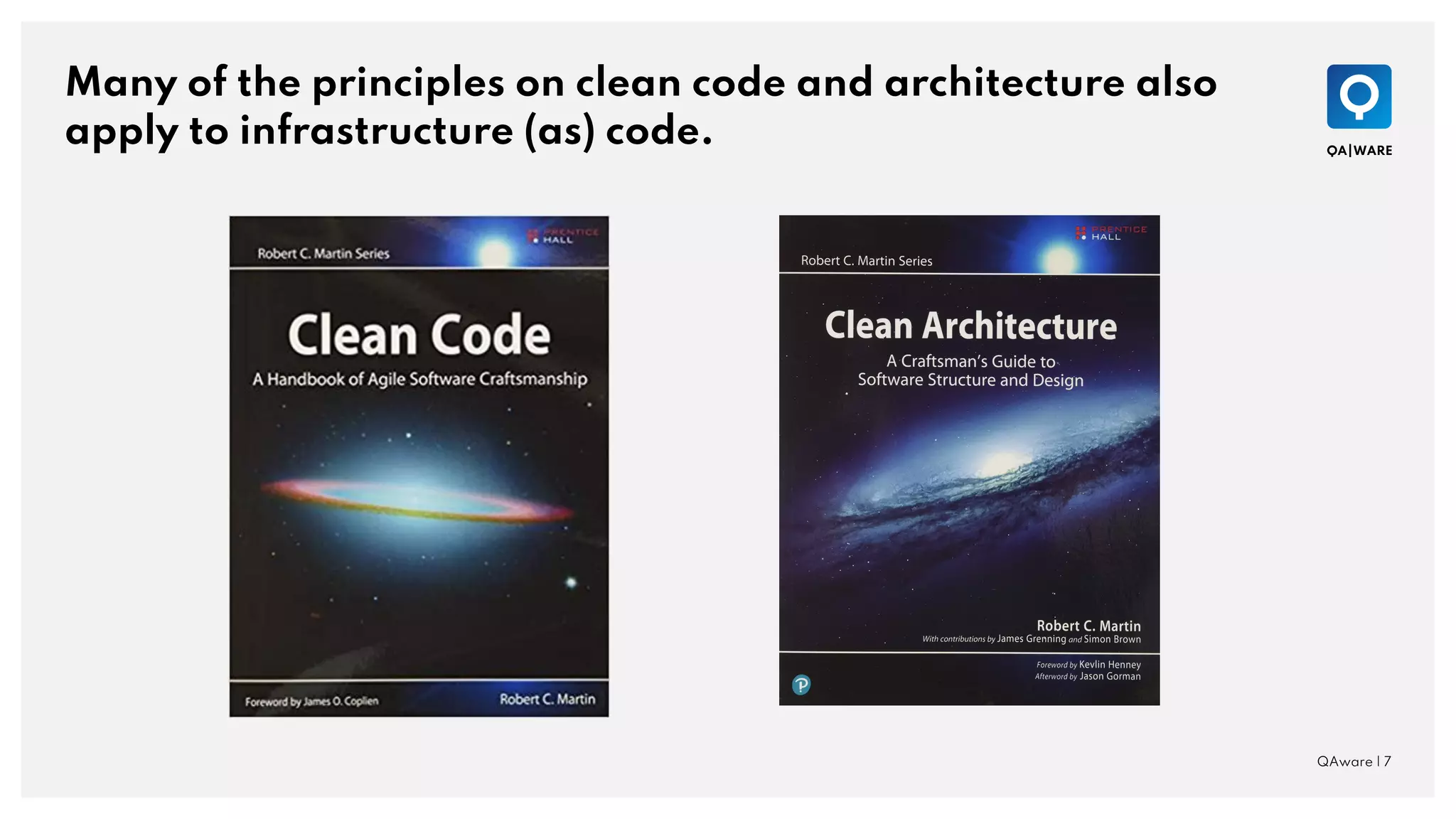 Many of the principles on clean code and architecture also
apply to infrastructure (as) code.
QAware | 7
 