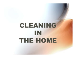 CLEANING
   IN
THE HOME
 