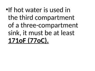 •If hot water is used in
the third compartment
of a three-compartment
sink, it must be at least
171oF (77oC).
 