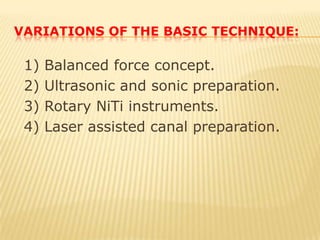 3) Hybrid preparation:(Modified double flared):   1) Phase I:   Coronal flaring   2) Phase II:   Apical preparation  3) Phase III:   Body of the canal is prepared in a step back manner