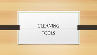 CLEANING
TOOLS
 