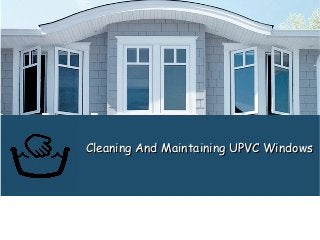 Cleaning And Maintaining UPVC WindowsCleaning And Maintaining UPVC Windows
 