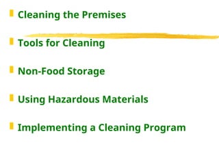  Cleaning the Premises
 Tools for Cleaning
 Non-Food Storage
 Using Hazardous Materials
 Implementing a Cleaning Program
 
