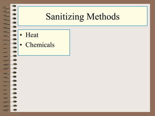 Sanitizing Methods
• Heat
• Chemicals
 
