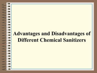 Advantages and Disadvantages of
Different Chemical Sanitizers
 