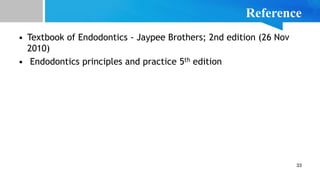 33
Reference
• Textbook of Endodontics - Jaypee Brothers; 2nd edition (26 Nov
2010)
• Endodontics principles and practice 5th edition
 