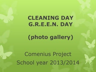 CLEANING DAY
G.R.E.E.N. DAY
(photo gallery)
Comenius Project
School year 2013/2014
 