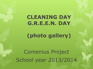 CLEANING DAY
G.R.E.E.N. DAY
(photo gallery)
Comenius Project
School year 2013/2014