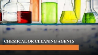 CHEMICAL OR CLEANING AGENTS
 