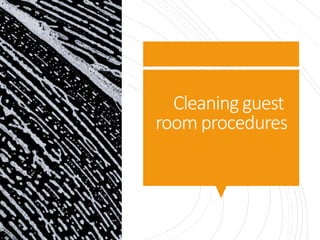 Cleaning guest
room procedures
 