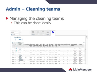 Admin – Cleaning teams
Managing the cleaning teams
• This can be done locally
 