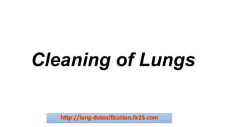 Cleaning of Lungs
 