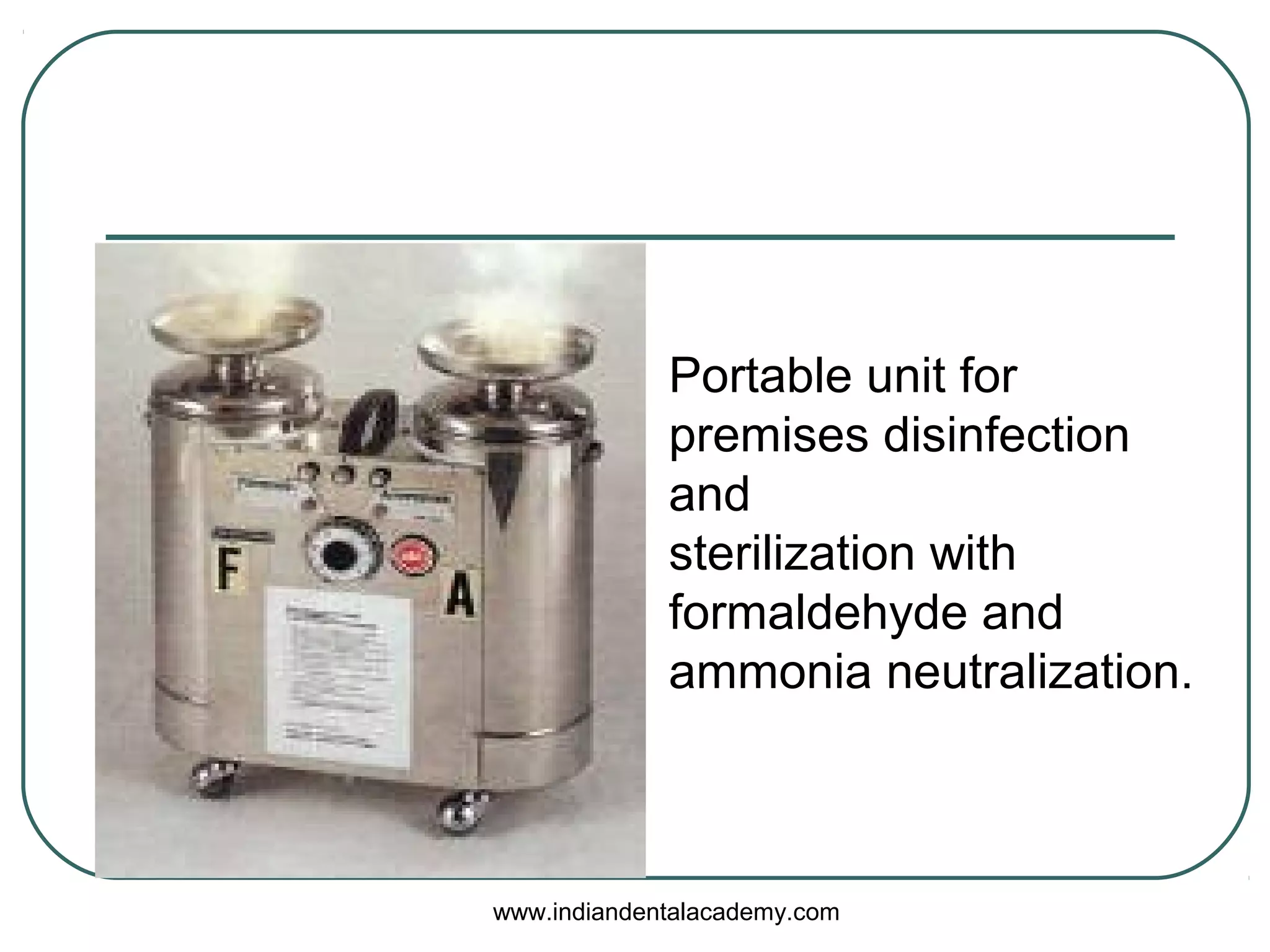 Portable unit for
premises disinfection
and
sterilization with
formaldehyde and
ammonia neutralization.
www.indiandentalacademy.com
 