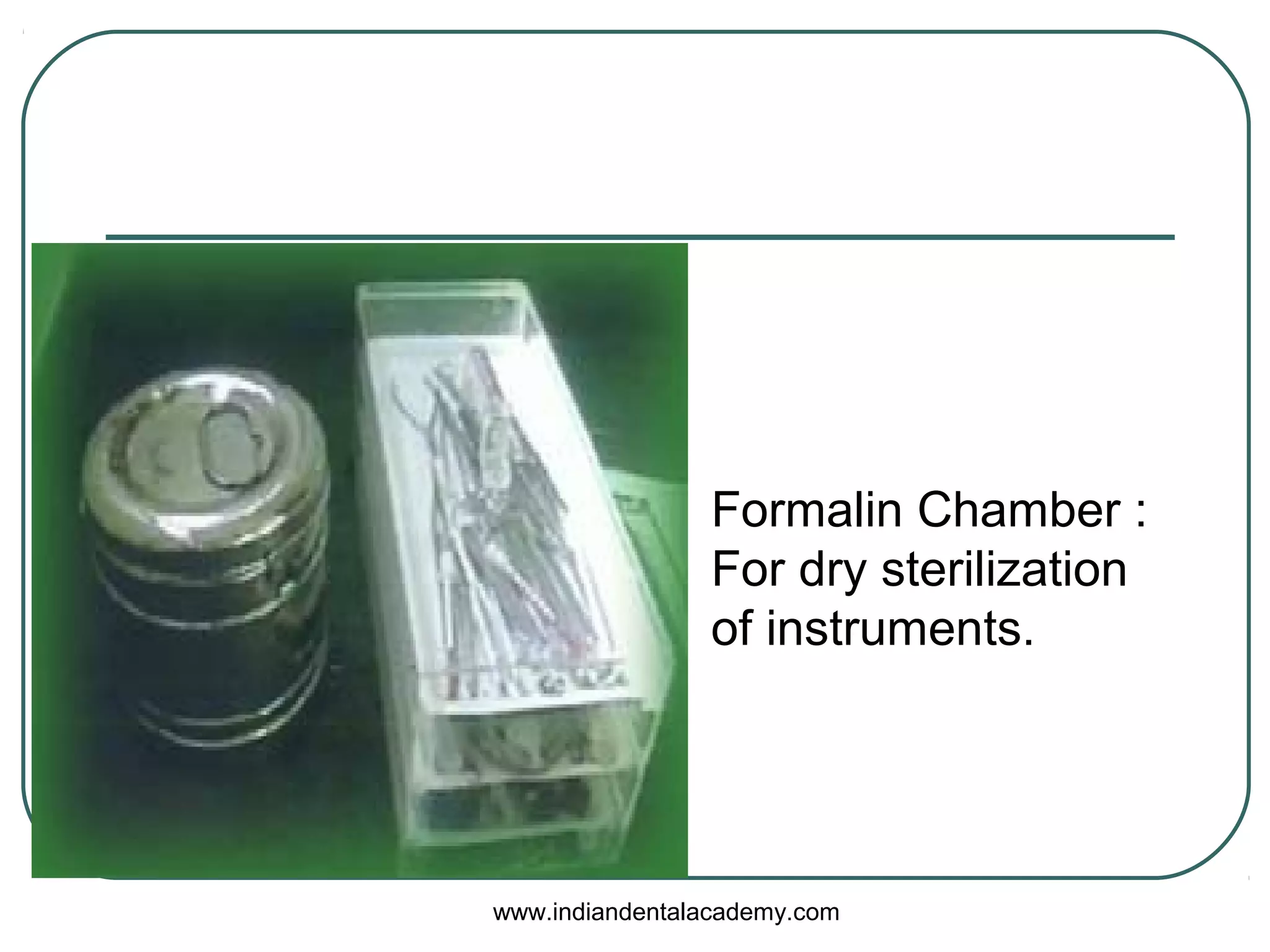Formalin Chamber :
For dry sterilization
of instruments.
www.indiandentalacademy.com
 