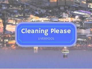 Cleaning Please
LIVERPOOL
 