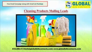 Cleaning Products Mailing Leads
816-286-4114|info@globalb2bcontacts.com| www.globalb2bcontacts.com
 
