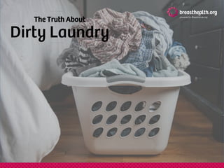 The Truth About
Dirty Laundry
 