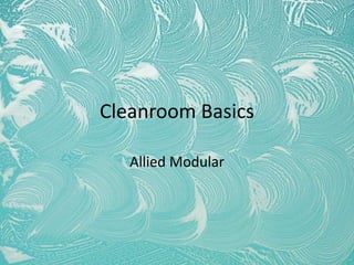 Cleanroom Basics
Allied Modular
 