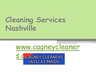 Cleaning Services
Nashville
www.cagneycleaner
s.com
 