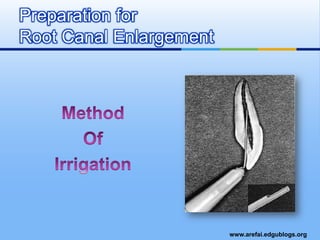 Preparation for Root Canal EnlargementMethodOfIrrigation