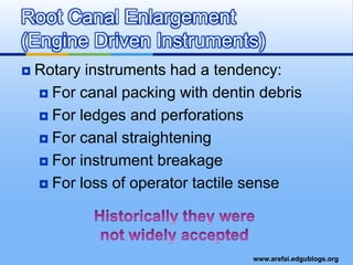 Root Canal Enlargement(Engine Driven Instruments)Rotary instruments had a tendency: