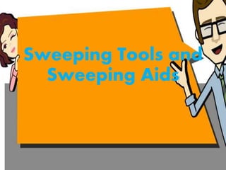 Sweeping Tools and
Sweeping Aids
 