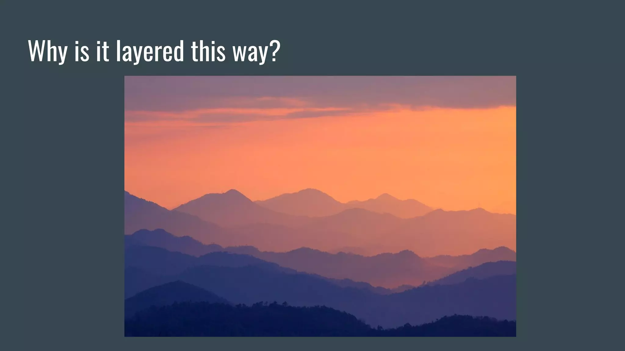 Why is it layered this way?
 