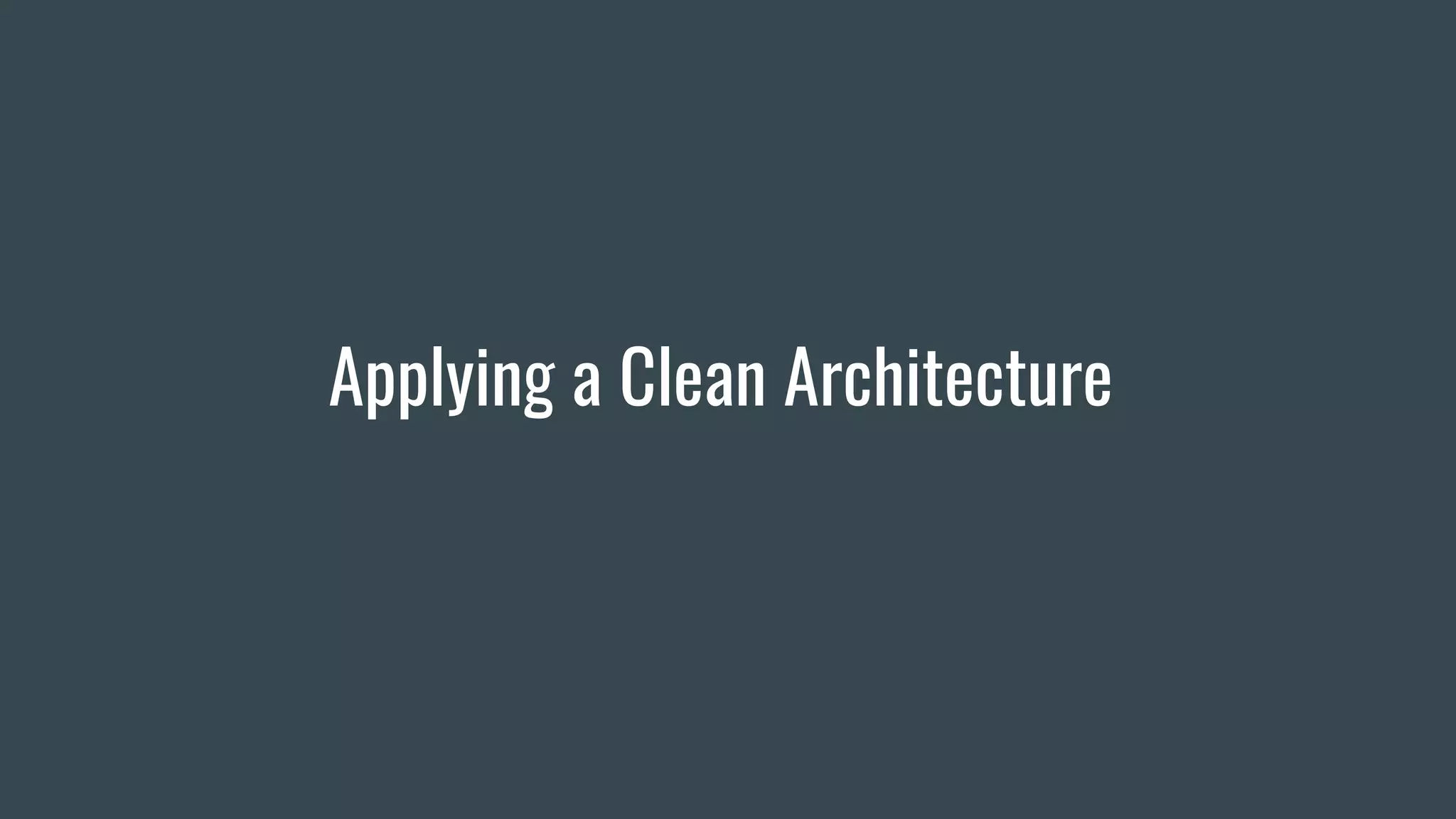 Applying a Clean Architecture
 