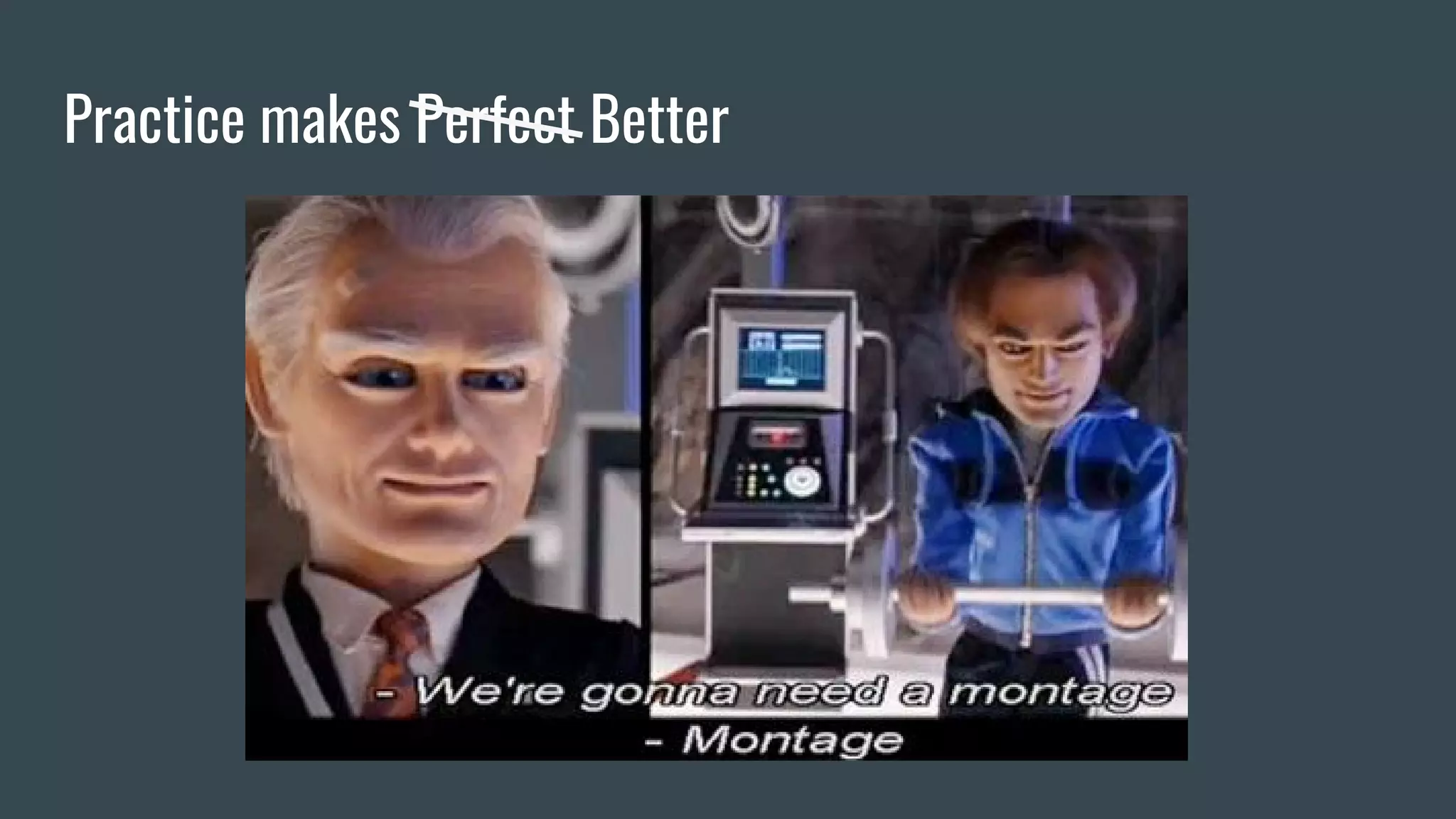 Practice makes Perfect Better
 