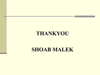 THANKYOU
SHOAB MALEK
 