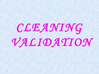 CLEANING
VALIDATION
 