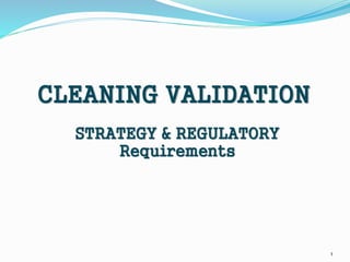 1
CLEANING VALIDATION
STRATEGY & REGULATORY
Requirements
 