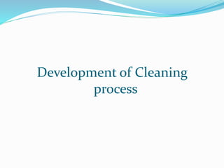 Development of Cleaning
process
 