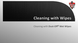 Cleaning with Dust-Off® Wet Wipes
 