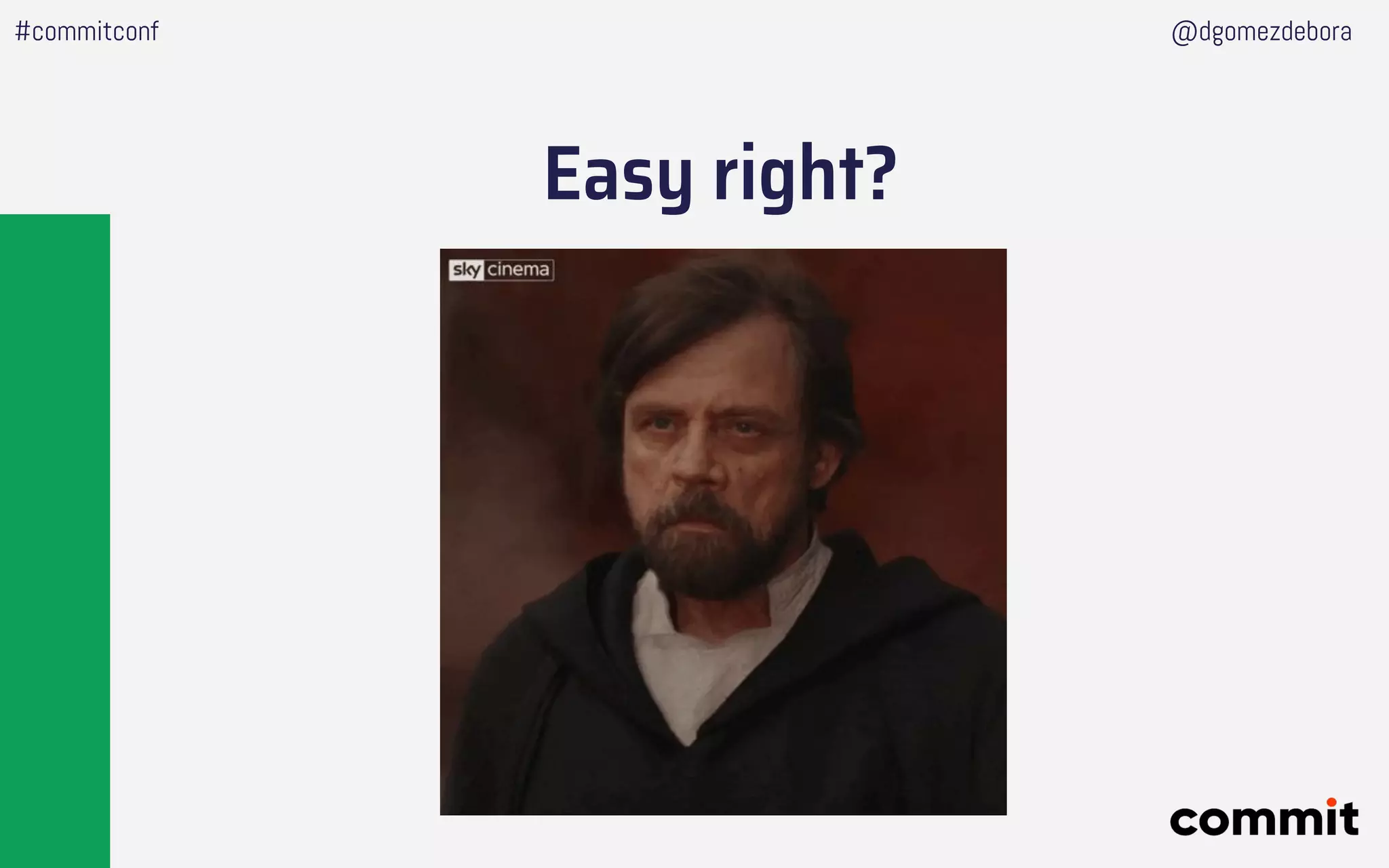 Easy right?
#commitconf @dgomezdebora
 