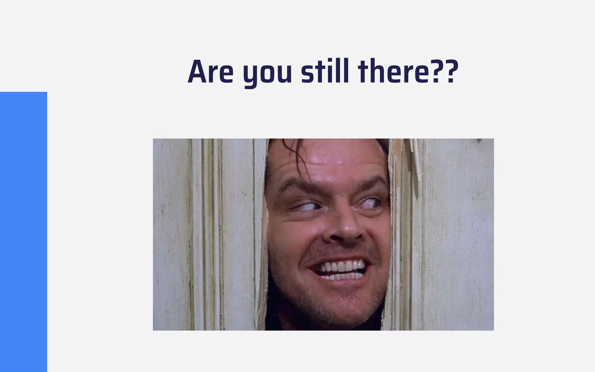 Are you still there??
 