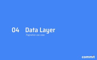 Data Layer04
Pagination use case
 