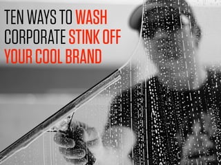 TENWAYSTOWASH
CORPORATESTINKOFF
YOURCOOLBRAND
 